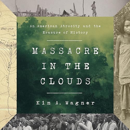 Massacre in the Clouds An American Atrocity and the Erasure of History [Audiobook]