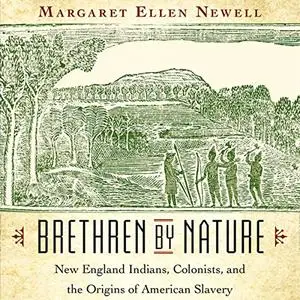 Brethren by Nature New England Indians, Colonists, and the Origins of American Slavery [Audiobook] (2024)