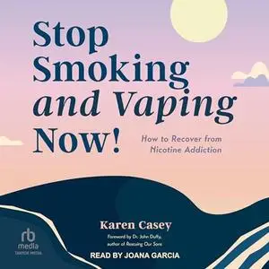 Stop Smoking and Vaping Now! How to Recover from Nicotine Addiction [Audiobook]