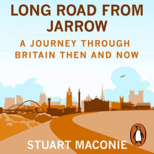 Long Road from Jarrow A journey through Britain then and now [Audiobook] (2024)