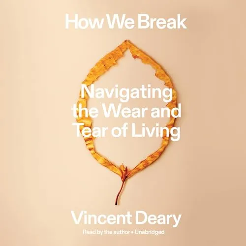 How We Break Navigating the Wear and Tear of Living The How to Live Trilogy, Book 2 [Audiobook]