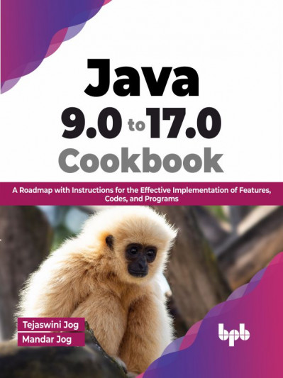 Java 9.0 to 17.0 Cookbook: A Roadmap with Instructions for the Effective Implement... 3df31c8b046f7b0da52c1cbcababb9b2