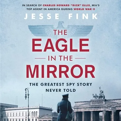 The Eagle in the Mirror The Greatest Spy Story Never Told [Audiobook]