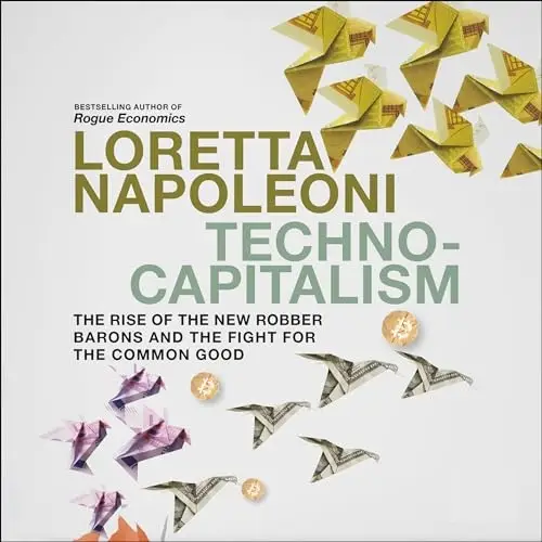 Techno-Capitalism The Rise of the New Robber Barons and the Fight for the Common Good [Audiobook]