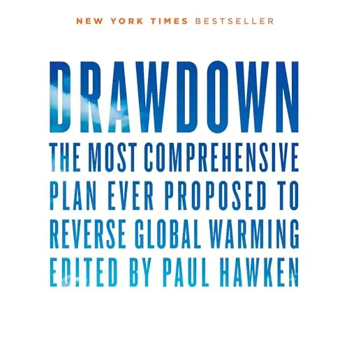 Drawdown The Most Comprehensive Plan Ever Proposed to Reverse Global Warming, 2024 Edition [Audiobook]