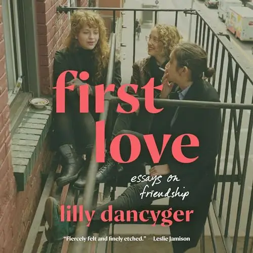 First Love Essays on Friendship [Audiobook]