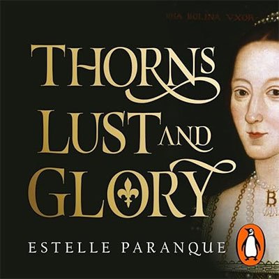 Thorns, Lust, and Glory: The Betrayal of Anne Boleyn (Audiobook)