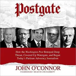 Postgate How the Washington Post Betrayed Deep Throat [Audiobook]