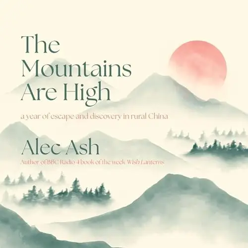 The Mountains Are High A Year of Escape and Discovery in Rural China [Audiobook]