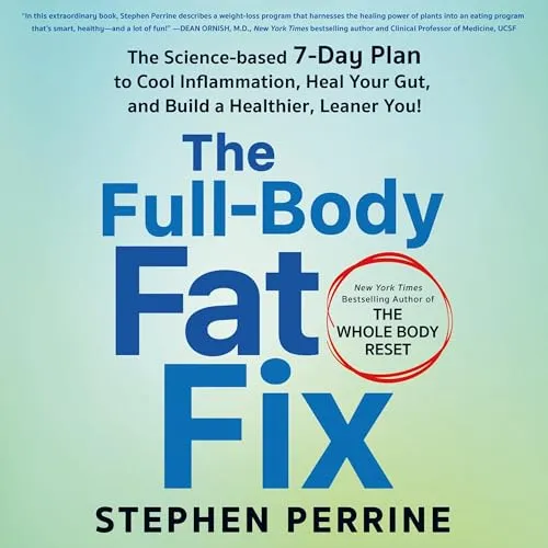 The Full–Body Fat Fix The Science–Based 7–Day Plan to Cool Inflammation, Heal Your Gut, and Build a Healthier [Audiobook]