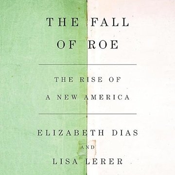 The Fall of Roe: The Rise of a New America [Audiobook]