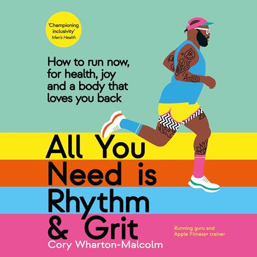All You Need Is Rhythm & Grit How to Run Now, for Health, Joy, and a Body That Loves You Back [Audiobook]
