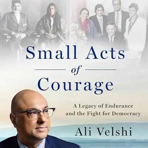 Small Acts of Courage A Legacy of Endurance and the Fight for Democracy [Audiobook]