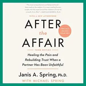 After the Affair, Third Edition Healing the Pain and Rebuilding Trust When a Partner Has Been Unfaithful [Audiobook]