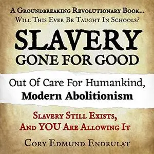 Slavery Gone for Good Modern Abolitionism [Audiobook]