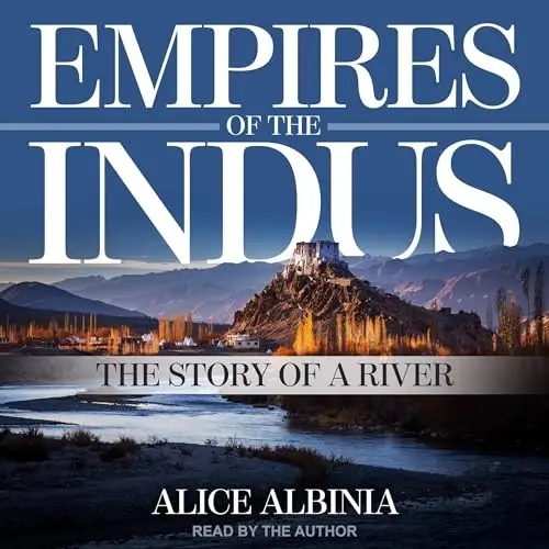 Empires of the Indus The Story of a River [Audiobook]