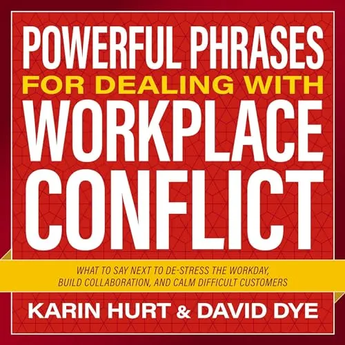 Powerful Phrases for Dealing with Workplace Conflict What to Say Next to De-stress the Workday Build Collaboration [Audiobook]