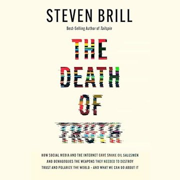 The Death of Truth: How Social Media and the Internet Gave Snake Oil Salesmen and Demagogues the ...