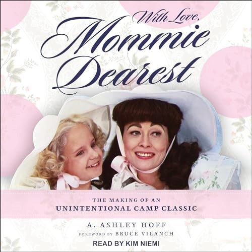 With Love, Mommie Dearest The Making of an Unintentional Camp Classic [Audiobook]