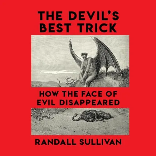 The Devil’s Best Trick How the Face of Evil Disappeared [Audiobook]