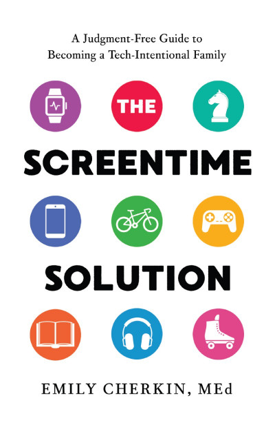 The Screentime Solution: A Judgment-Free Guide to Becoming a Tech-Intentional Fami...