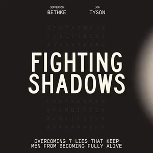 Fighting Shadows Overcoming 7 Lies That Keep Men from Becoming Fully Alive [Audiobook]