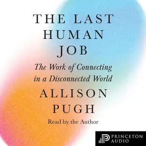 The Last Human Job The Work of Connecting in a Disconnected World [Audiobook]