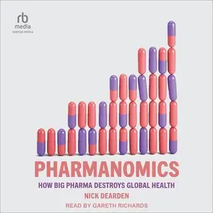Pharmanomics How Big Pharma Destroys Global Health [Audiobook]