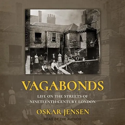 Vagabonds Life on the Streets of Nineteenth-Century London [Audiobook]