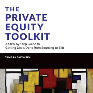 The Private Equity Toolkit A Step-by-Step Guide to Getting Deals Done from Sourcing to Exit [Audiobook]