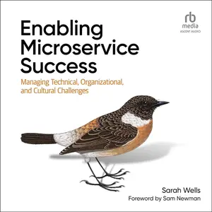 Enabling Microservice Success Managing Technical, Organizational, and Cultural Challenges [Audiobook]