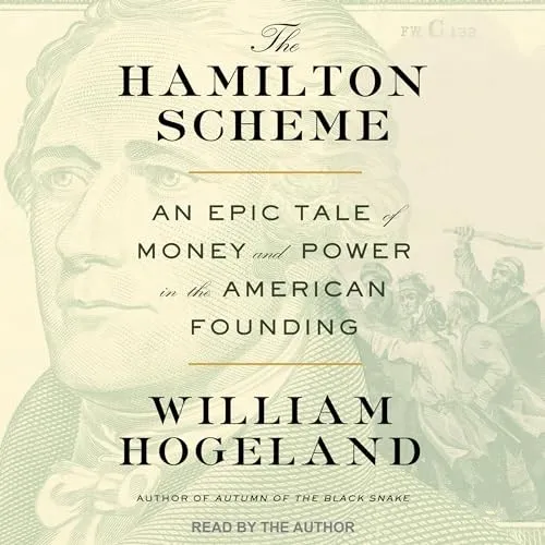 The Hamilton Scheme An Epic Tale of Money and Power in the American Founding [Audiobook]