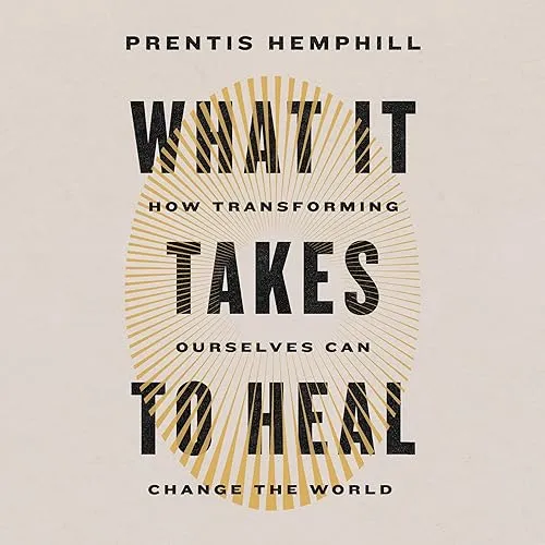 What It Takes to Heal How Transforming Ourselves Can Change the World [Audiobook]