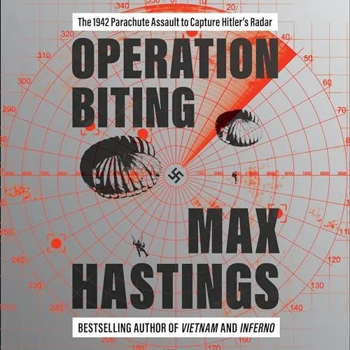 Operation Biting The 1942 Parachute Assault to Capture Hitler’s Radar [Audiobook]