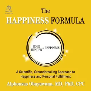 The Happiness Formula A Scientific, Groundbreaking Approach to Happiness and Personal Fulfillment [Audiobook]