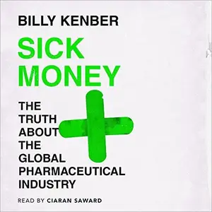 Sick Money The Truth About the Global Pharmaceutical Industry [Audiobook]