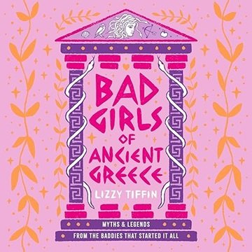 Bad Girls of Ancient Greece: Myths and Legends from the Baddies that Started it all [Audiobook]