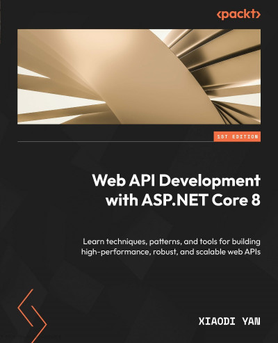 Web API Development with ASP.NET Core 8: Learn techniques, patterns, and tools for... A924016b76a2e7c70ab339b7f207f159