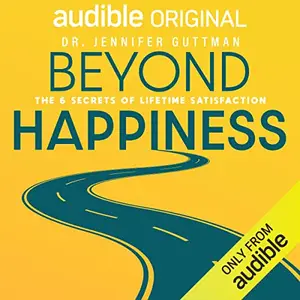 Beyond Happiness The 6 Secrets of Lifetime Satisfaction [Audiobook] (2024)