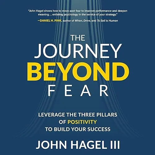 The Journey Beyond Fear Leverage the Three Pillars of Positivity to Build Your Success [Audiobook]