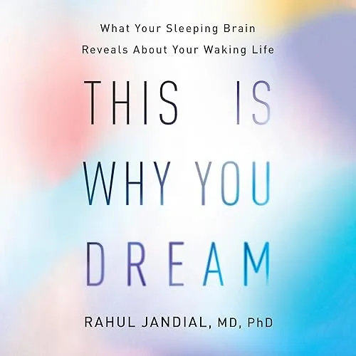 This Is Why You Dream What Your Sleeping Brain Reveals About Your Waking Life [Audiobook]