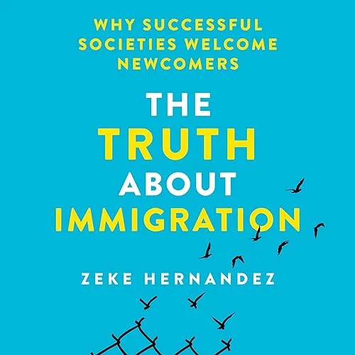 The Truth About Immigration Why Successful Societies Welcome Newcomers [Audiobook]