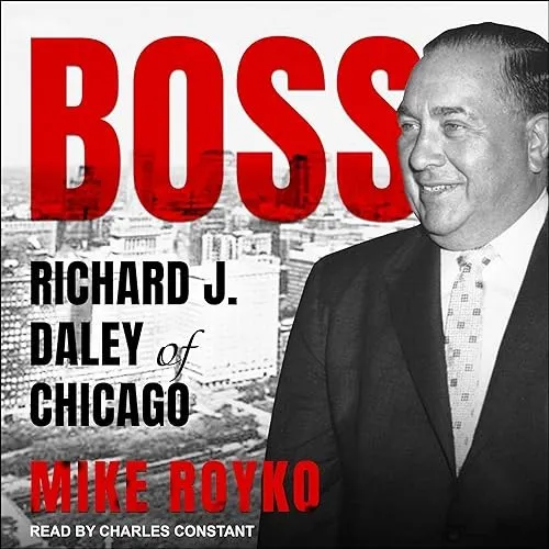 Boss Richard J. Daley of Chicago [Audiobook]