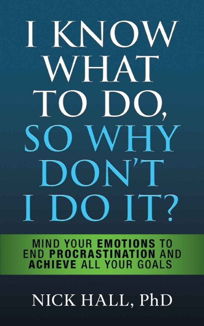 I Know What to Do So Why Don't I Do It? - Second Edition: Mind Your Emotions to En... Ca75e5a8f6ae49191198012f91111d6c