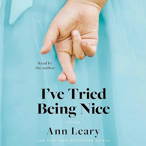 I’ve Tried Being Nice (Among Other Things) Essays [Audiobook]