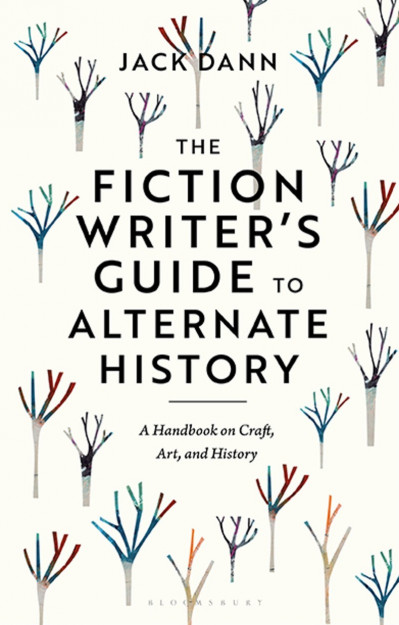 The Fiction Writer's Guide to Alternate History: A Handbook on Craft, Art, and His... 929e2cf0d7c4bdeab538a365a4cff182