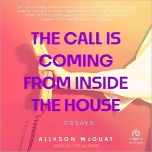 The Call Is Coming from Inside the House Essays [Audiobook]