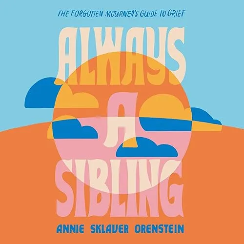 Always a Sibling The Forgotten Mourner’s Guide to Grief [Audiobook]