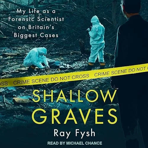 Shallow Graves My Life as a Forensic Scientist on Britain’s Biggest Cases, 2024 Edition [Audiobook]