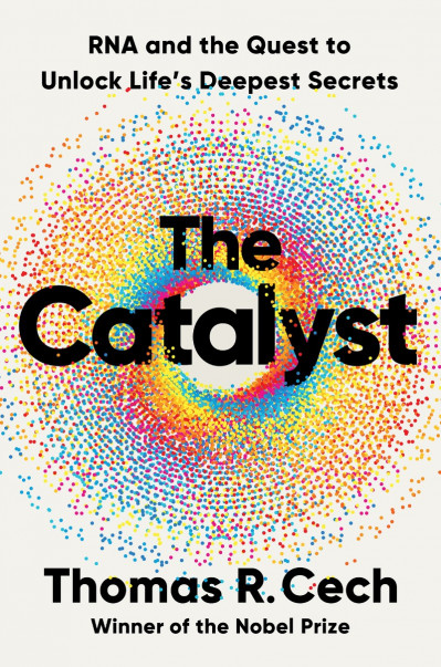 The Catalyst: RNA and the Quest to Unlock Life's Deepest Secrets - Thomas R. Cech D498af2e595a13be72eb3d92a9cb6d9d